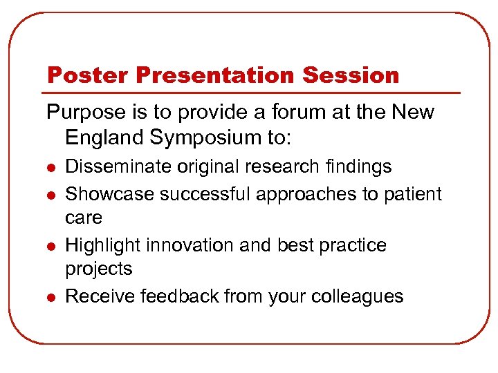 Poster Presentation Session Purpose is to provide a forum at the New England Symposium