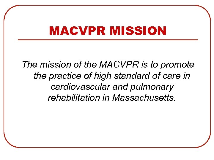 MACVPR MISSION The mission of the MACVPR is to promote the practice of high