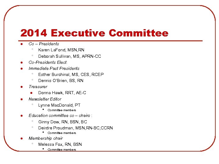 2014 Executive Committee l l l Co – Presidents • Karen La. Fond, MSN,