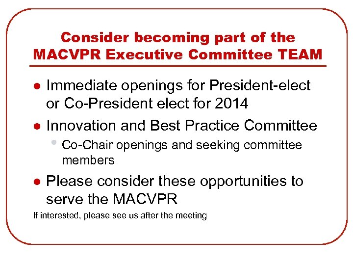 Consider becoming part of the MACVPR Executive Committee TEAM l l Immediate openings for