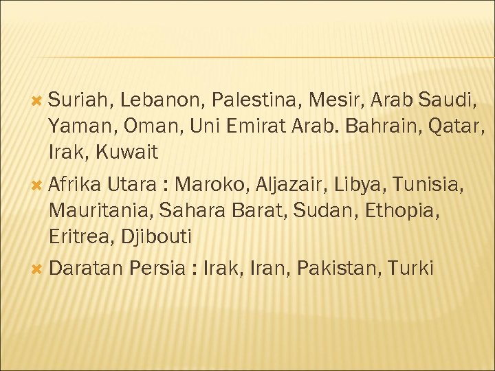  Suriah, Lebanon, Palestina, Mesir, Arab Saudi, Yaman, Oman, Uni Emirat Arab. Bahrain, Qatar,