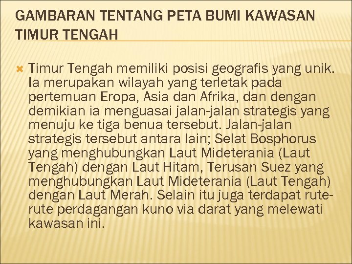 GAMBARAN TENTANG PETA BUMI KAWASAN TIMUR TENGAH Timur Tengah memiliki posisi geografis yang unik.