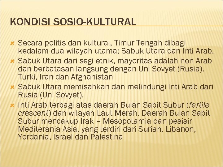 KONDISI SOSIO-KULTURAL Secara politis dan kultural, Timur Tengah dibagi kedalam dua wilayah utama; Sabuk