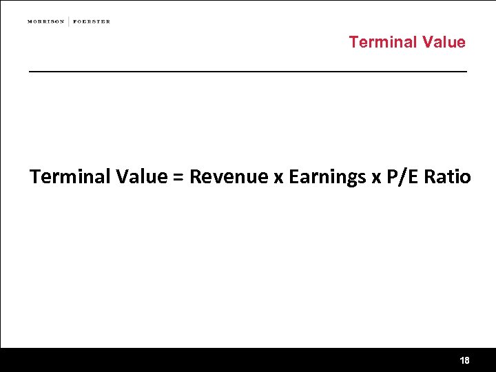 Terminal Value = Revenue x Earnings x P/E Ratio 18 