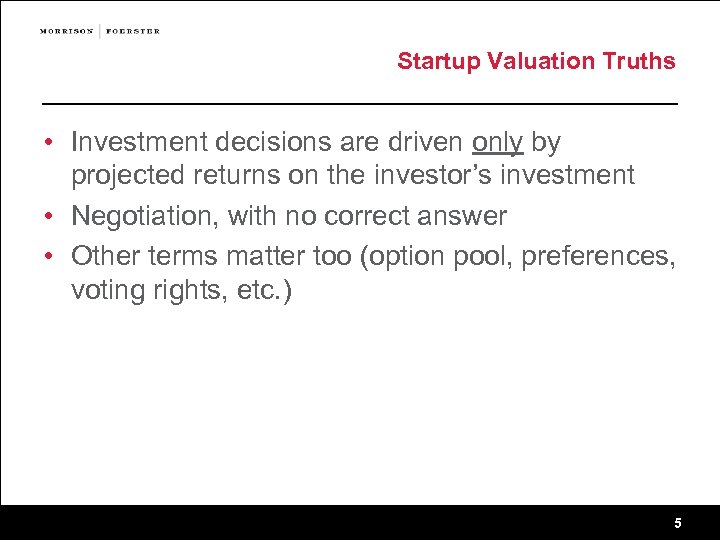 Startup Valuation Truths • Investment decisions are driven only by projected returns on the