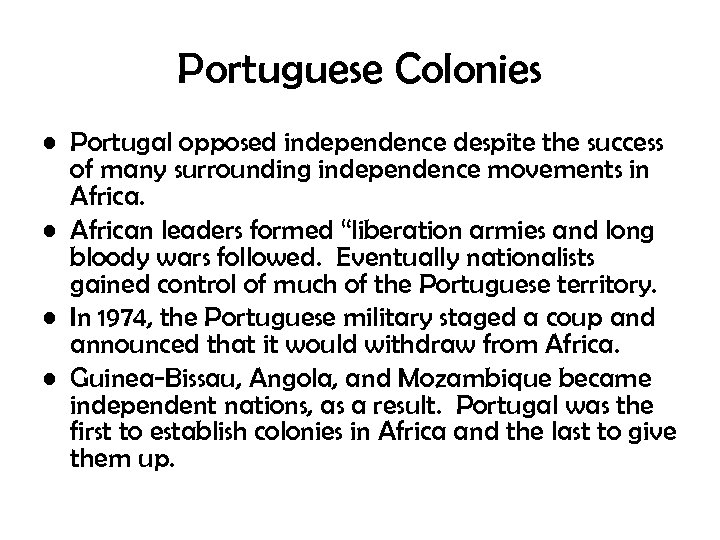 Portuguese Colonies • Portugal opposed independence despite the success of many surrounding independence movements