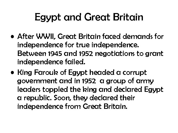 Egypt and Great Britain • After WWII, Great Britain faced demands for independence for