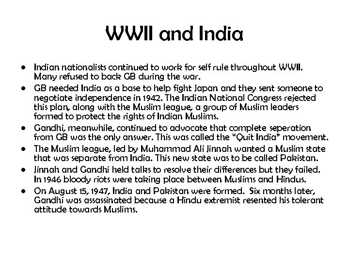 WWII and India • Indian nationalists continued to work for self rule throughout WWII.