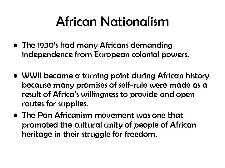 African Nationalism • The 1930’s had many Africans demanding independence from European colonial powers.