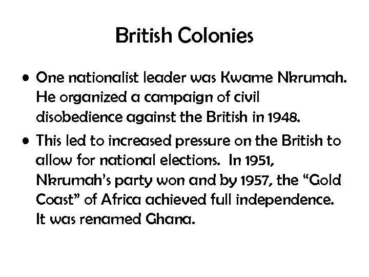 British Colonies • One nationalist leader was Kwame Nkrumah. He organized a campaign of