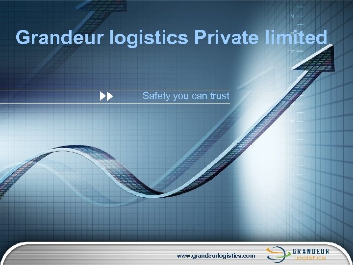 Grandeur logistics Private limited Safety you can trust www. grandeurlogistics. com 