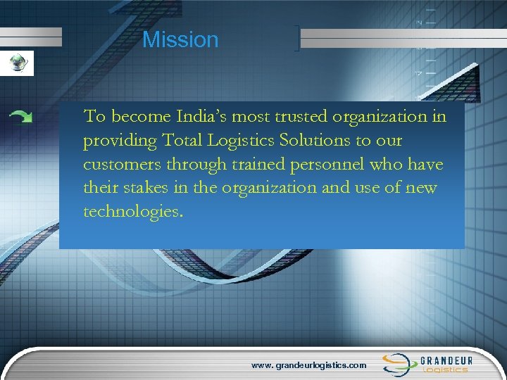 Mission To become India’s most trusted organization in providing Total Logistics Solutions to our