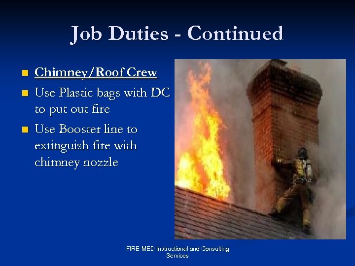 Job Duties - Continued n n n Chimney/Roof Crew Use Plastic bags with DC