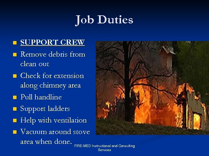 Job Duties n n n n SUPPORT CREW Remove debris from clean out Check