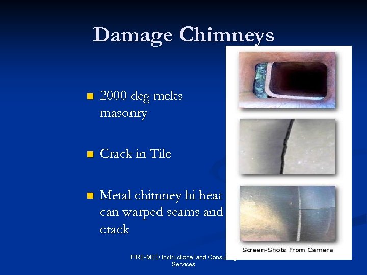 Damage Chimneys n 2000 deg melts masonry n Crack in Tile n Metal chimney