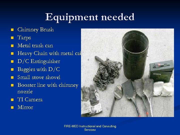 Equipment needed n n n n n Chimney Brush Tarps Metal trash can Heavy