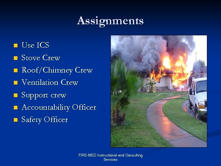 Assignments n n n n Use ICS Stove Crew Roof/Chimney Crew Ventilation Crew Support