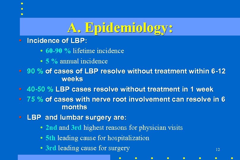 A. Epidemiology: • Incidence of LBP: • 60 -90 % lifetime incidence • 5