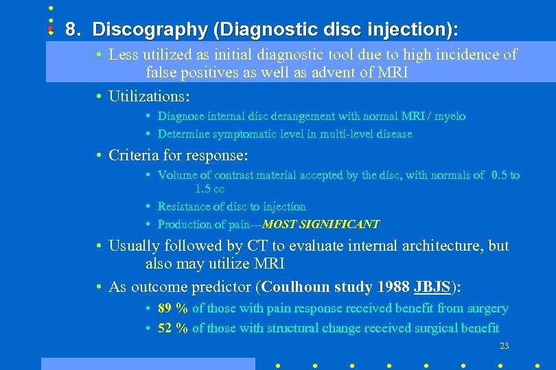  • 8. Discography (Diagnostic disc injection): • Less utilized as initial diagnostic tool