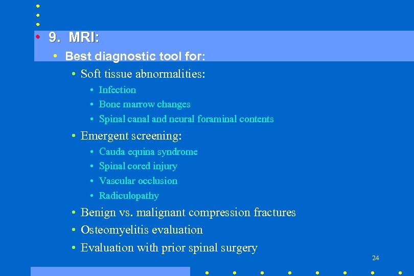  • 9. MRI: • Best diagnostic tool for: • Soft tissue abnormalities: •