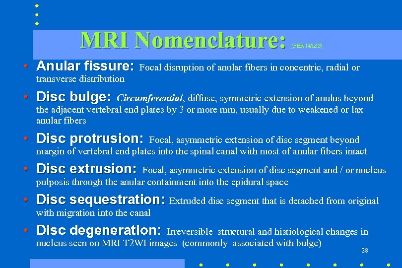 MRI Nomenclature: • Anular fissure: (PER NASS) Focal disruption of anular fibers in concentric,