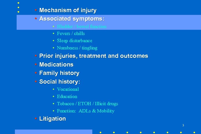  • Mechanism of injury • Associated symptoms: • • Bladder / bowel function