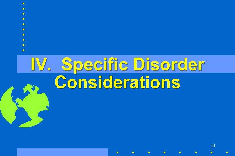 IV. Specific Disorder Considerations 34 