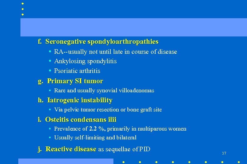 f. Seronegative spondyloarthropathies • RA--usually not until late in course of disease • Ankylosing