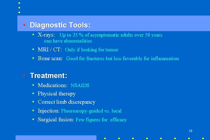  • Diagnostic Tools: • X-rays: Up to 25 % of asymptomatic adults over