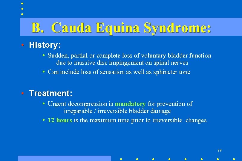 B. Cauda Equina Syndrome: • History: • Sudden, partial or complete loss of voluntary