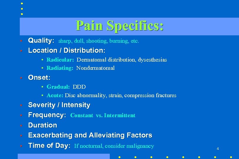 Pain Specifics: • • Quality: sharp, dull, shooting, burning, etc. Location / Distribution: •