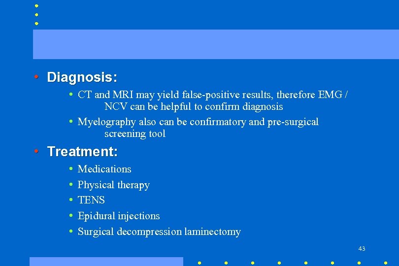 • Diagnosis: • CT and MRI may yield false-positive results, therefore EMG /