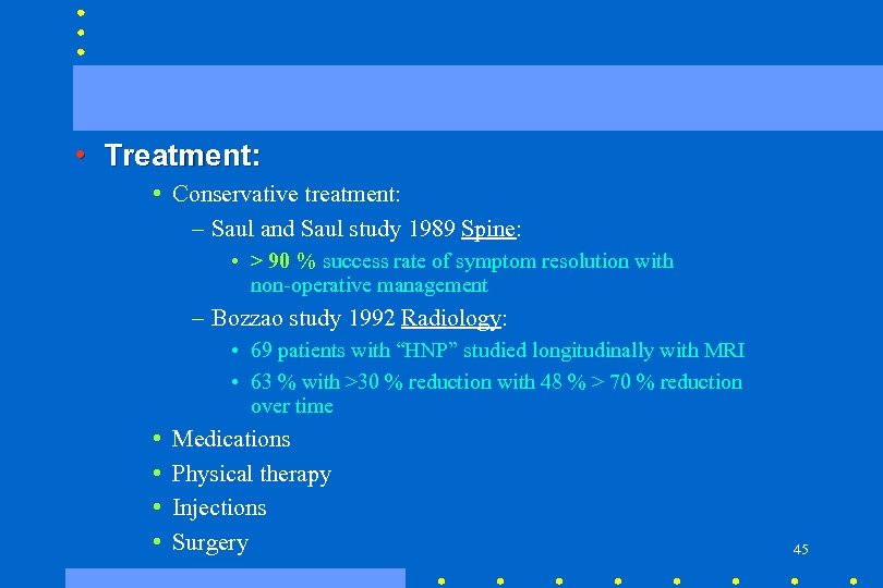  • Treatment: • Conservative treatment: – Saul and Saul study 1989 Spine: •