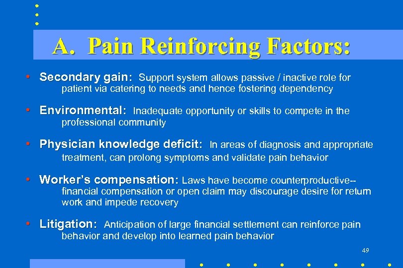 A. Pain Reinforcing Factors: • Secondary gain: Support system allows passive / inactive role