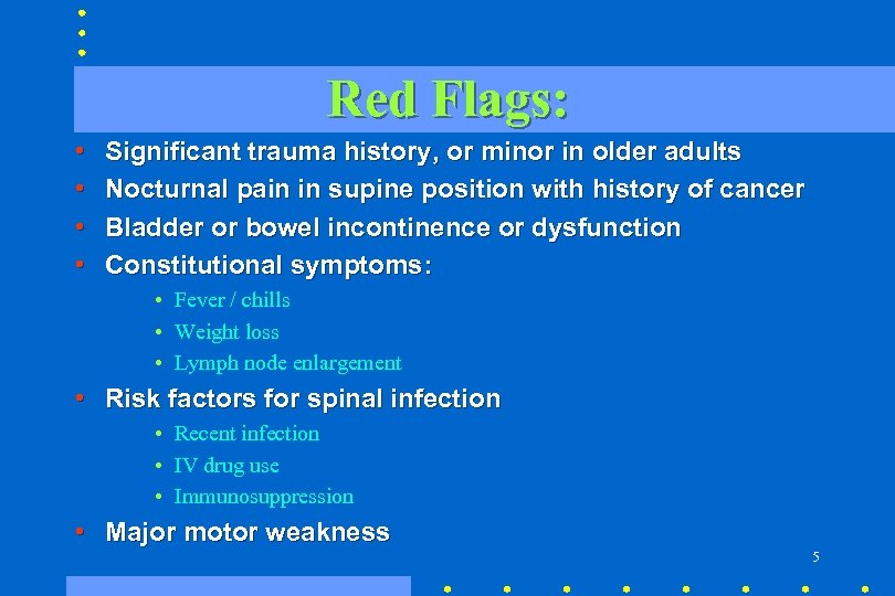 Red Flags: • • Significant trauma history, or minor in older adults Nocturnal pain