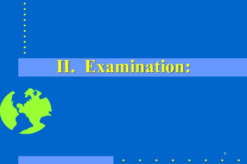 II. Examination: 6 