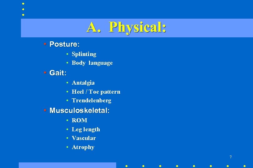 A. Physical: • Posture: • Splinting • Body language • Gait: • Antalgia •