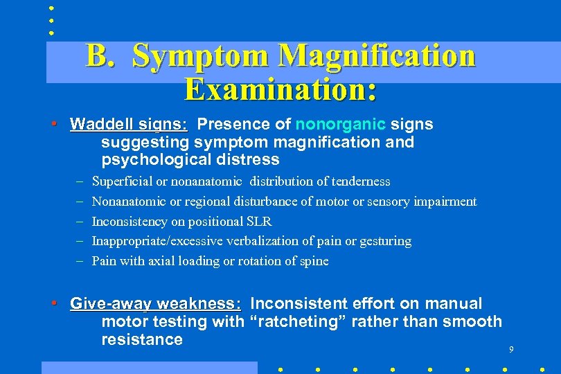 B. Symptom Magnification Examination: • Waddell signs: Presence of nonorganic signs suggesting symptom magnification
