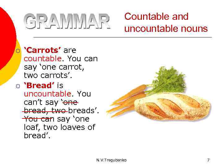 Countable and uncountable nouns ¡ ¡ ‘Carrots’ are countable. You can say ‘one carrot,