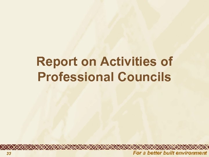 Report on Activities of Professional Councils 33 For a better built environment 