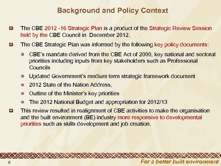 Background and Policy Context The CBE 2012 -16 Strategic Plan is a product of