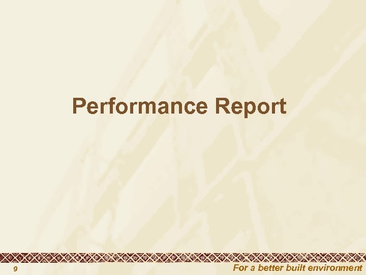  Performance Report 9 For a better built environment 