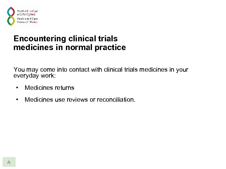 Encountering clinical trials medicines in normal practice You may come into contact with clinical