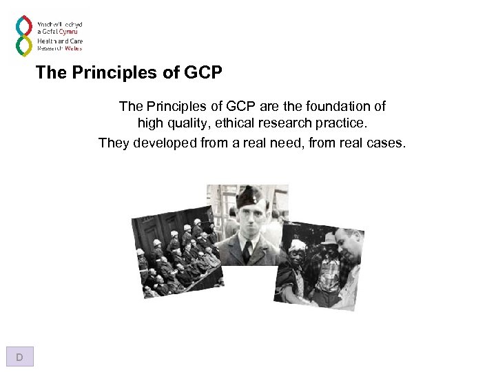 The Principles of GCP are the foundation of high quality, ethical research practice. They