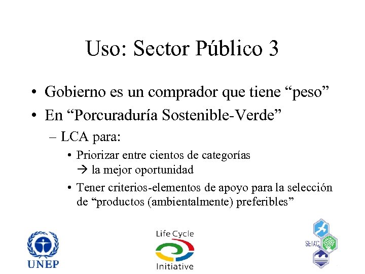 Uso: Sector Público 3 • Gobierno es un comprador que tiene “peso” • En