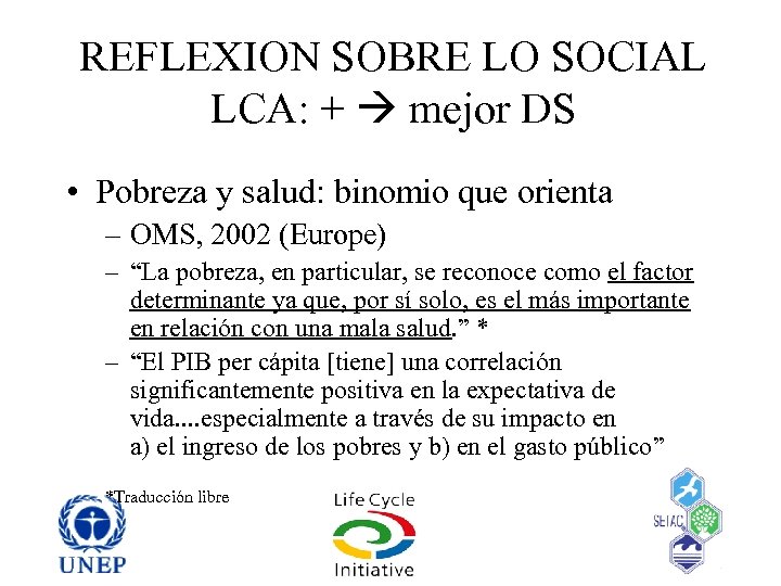 REFLEXION SOBRE LO SOCIAL LCA: + mejor DS • Pobreza y salud: binomio que