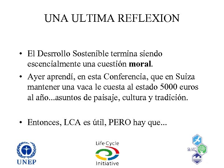 UNA ULTIMA REFLEXION • El Desrrollo Sostenible termina siendo escencialmente una cuestión moral. •