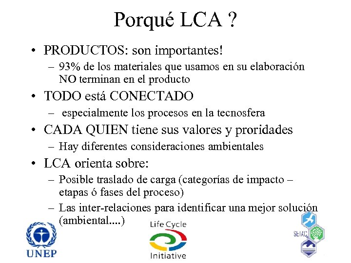 Porqué LCA ? • PRODUCTOS: son importantes! – 93% de los materiales que usamos