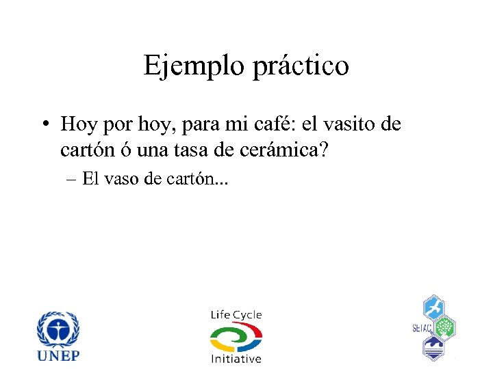 Ejemplo práctico • Hoy por hoy, para mi café: el vasito de cartón ó