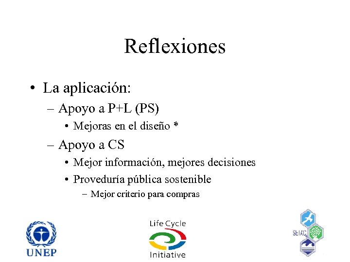 Reflexiones • La aplicación: – Apoyo a P+L (PS) • Mejoras en el diseño